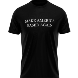 Make America Based Again T-Shirt - Black