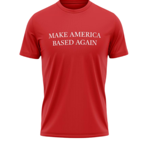 Make America Based Again T-Shirt - Red